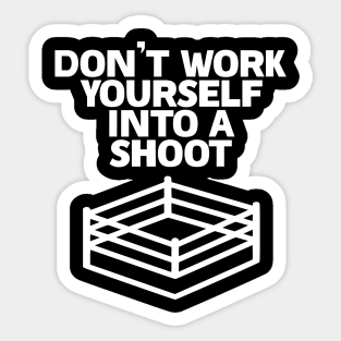 Don't work yourself into a shoot Sticker